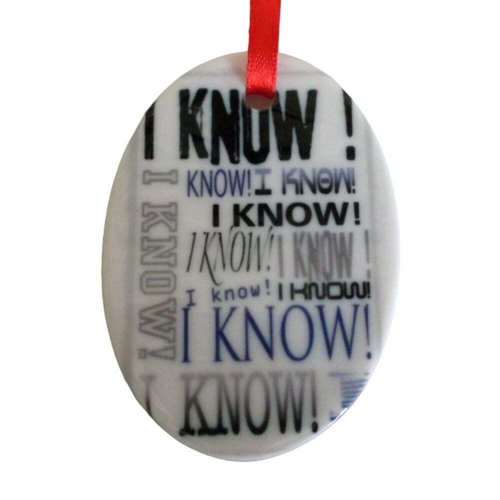 "I Know!" Ceramic Ornament - Text Design with Red Ribbon